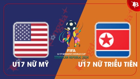 Nhận định bóng đá U17 nữ Mỹ vs U17 nữ Triều Tiên, 06h00 ngày 31/10 : Cơ hội cho đại diện châu Á 